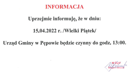 Uprzejmie informuję, że w dniu 15.04.2022 r. /WIELKI PIĄTEK/ URZĄD GMINY BĘDZIE CZYNNY DO GODZINY 13:00, WÓJT GMINY GRZEGORZ MATUSZAK